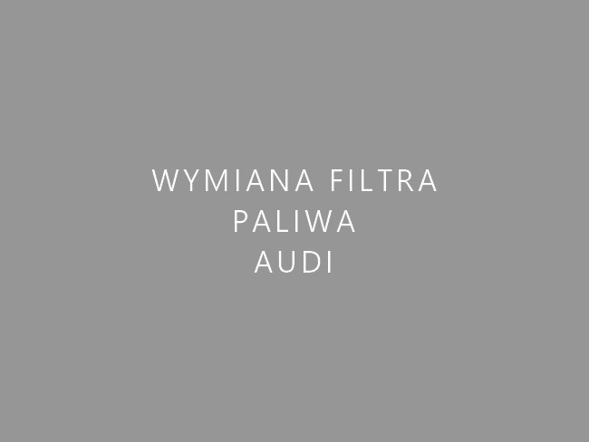 Wymiana filtra paliwa Audi Warszawa Wola