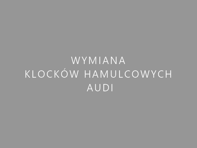 Wymiana klocków hamulcowych Audi Warszawa Wola