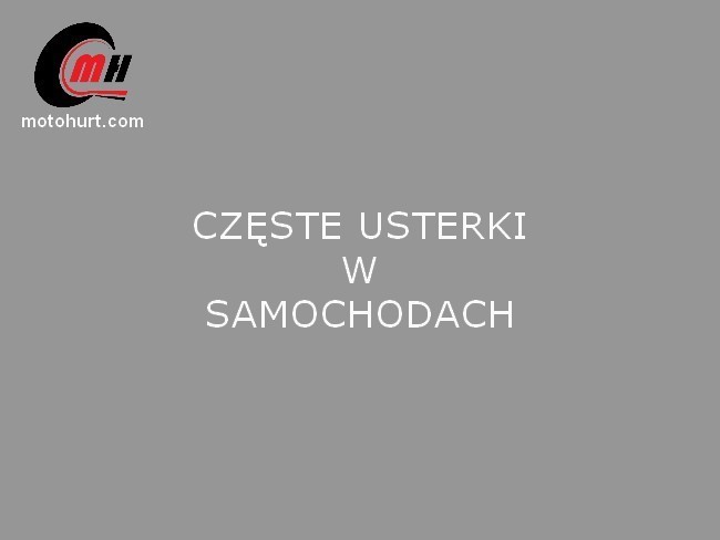 Jakie są najczęstsze awarie w samochodach?