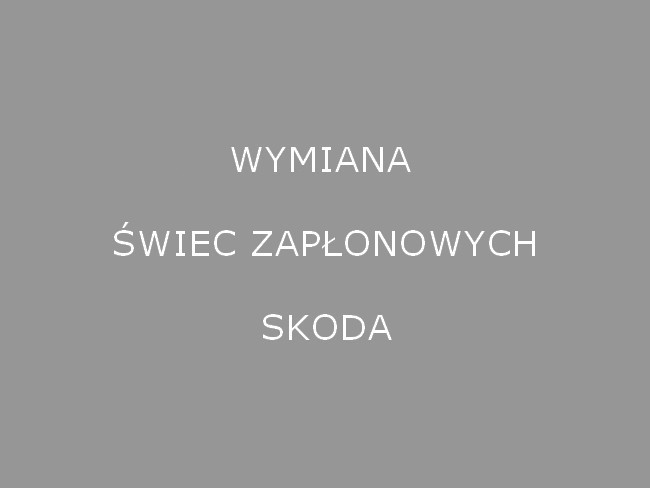 Wymiana świec zapłnowych Skoda Warszawa