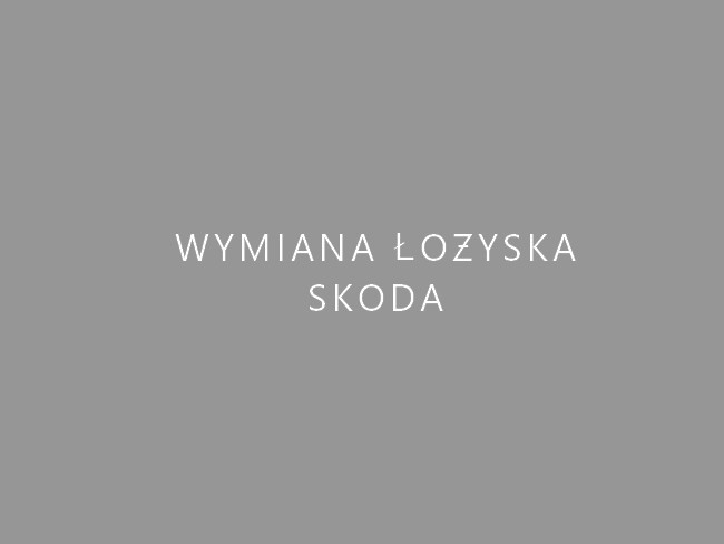 Wymiana łożysk Skoda Warszawa Wola